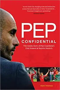 Pep Confidential: The Inside Story of Pep Guardiola's First Season at Bayern Munich