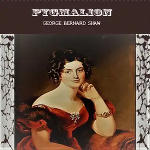 «Pygmalion by George Bernard Shaw» by George Bernard Shaw