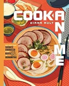 Cook Anime: Eat Like Your Favorite Character—from Bento to Okonomiyaki