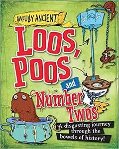 Loos, Poos and Number Twos: A disgusting journey through the bowels of history!