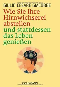 Wie Sie Ihre Hirnwichserei abstellen und stattdessen das Leben genießen