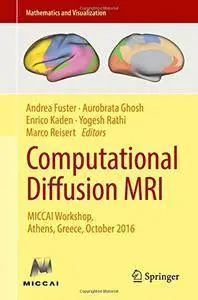 Computational Diffusion MRI: MICCAI Workshop, Athens, Greece, October 2016 (Mathematics and Visualization) [Repost]