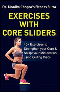 Exercises with Core Sliders: 40+ Exercises to Strengthen your Core & Sculpt your Mid-section using Gliding Discs