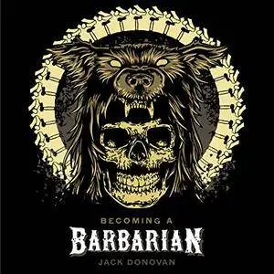 Becoming a Barbarian [Audiobook]