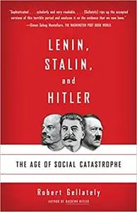 Lenin, Stalin, and Hitler: The Age of Social Catastrophe