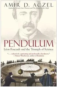 «Pendulum: Leon Foucault and the Triumph of Science» by Amir D. Aczel
