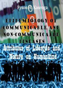 "Epidemiology of Communicable and Non-Communicable Diseases: Attributes of Lifestyle and Nature on Humankind" ed. by F. Kasenga