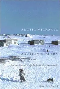 Arctic Migrants/Arctic Villagers: The Transformation of Inuit Settlement in the Central Arctic