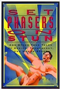 Set Phasers on Stun: And Other True Tales of Design, Technology, and Human Error