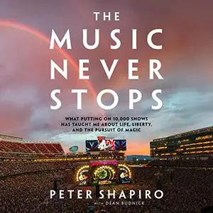 The Music Never Stops: What Putting on 10,000 Shows Has Taught Me About Life, Liberty, and the Pursuit of Magic [Audiobook]