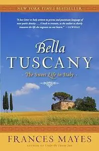 Bella Tuscany: The Sweet Life in Italy