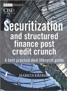 Securitization and Structured Finance Post Credit Crunch: A Best Practice Deal Lifecycle Guide (repost)