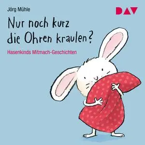 «Nur noch kurz die Ohren kraulen? Hasenkinds Mitmach-Geschichten» by Jörg Mühle