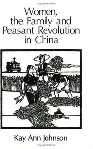 Women, the Family and Peasant Revolution in China