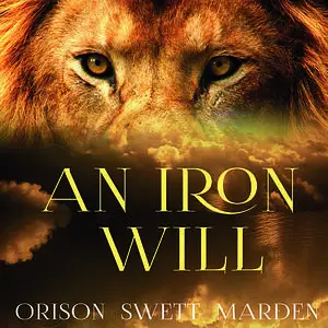 «An Iron Will» by Orison Swett Marden