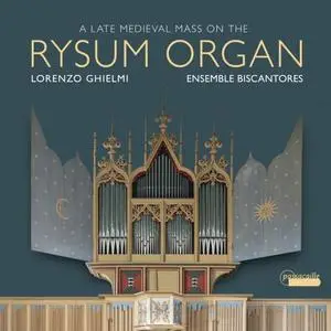 Lorenzo Ghielmi & Ensemble Biscantores - A Late Medieval Mass on the Rysum Organ (2020)