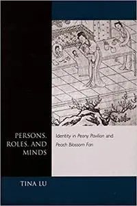 Persons, Roles, and Minds: Identity in Peony Pavilion  and  Peach Blossom Fan