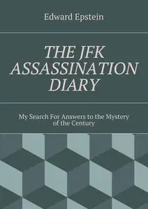 «THE JFK ASSASSINATION DIARY» by Edward Epstein