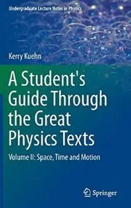 A Student's Guide Through the Great Physics Texts: Volume II: Space, Time and Motion (repost)