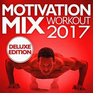Workout Remix Factory - Motivation Mix Workout 2017 (Deluxe Edition)