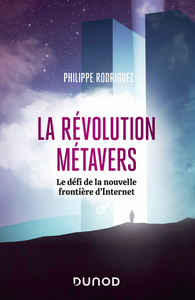 La révolution métavers : Le défi de la nouvelle frontière d'Internet - Philippe Rodriguez