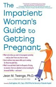 «The Impatient Woman's Guide to Getting Pregnant» by Jean M. Twenge