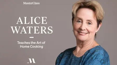 MasterClass - Alice Waters Teaches the Art of Home Cooking