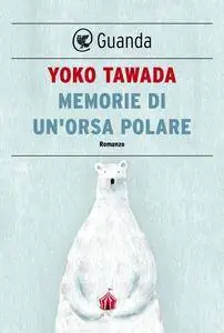 Yoko Tawada - Memorie di un'orsa polare