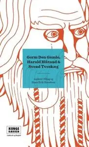 «Kongerækken: Gorm den Gamle, Harald Blåtand & Svend Tveskæg» by Anders Asbjørn Olling,Hans Erik Havsteen