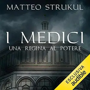 «I Medici. Una regina al potere» by Matteo Strukul