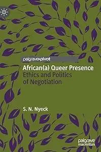 African(a) Queer Presence: Ethics and Politics of Negotiation