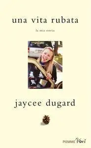 Jaycee Dugard - Una vita rubata