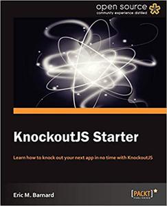 KnockoutJS Starter: Learn how to knock out your next app in no time with KnockoutJS (Repost)