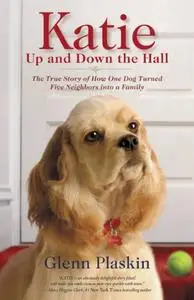 Katie Up and Down the Hall: The True Story of How One Dog Turned Five Neighbours into a Family