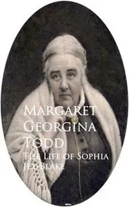 «The Life of Sophia Jex-Blake» by Margaret Georgina Todd
