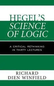 Hegel's Science of Logic: A Critical Rethinking in Thirty Lectures