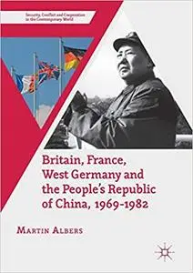 Britain, France, West Germany and the People's Republic of China, 1969–1982: The European Dimension of China's Great Transition