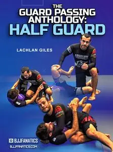 The Guard Passing Anthology: Half Guard
