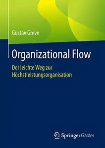 Organizational Flow: Der leichte Weg zur Höchstleistungsorganisation