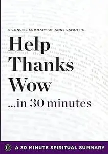 Help, Thanks, Wow: The Three Essential Prayers by Anne Lamott (30 Minute Spiritual Series)
