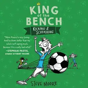 «King of the Bench: Kicking & Screaming» by Steve Moore