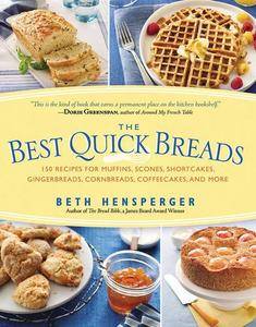 The Best Quick Breads: 150 Recipes for Muffins, Scones, Shortcakes, Gingerbreads, Cornbreads, Coffeecakes, and More