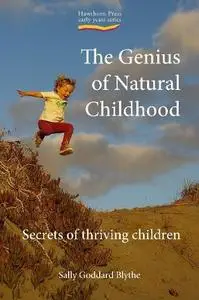 The Genius of Natural Childhood: Secrets of Thriving Children (Early Years (Hawthorn House))