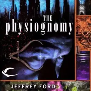 Jeffrey Ford - The Physiognomy (The Well-Built City Trilogy, Book 1) [Audiobook]