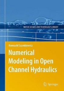 Numerical Modeling in Open Channel Hydraulics (repost)