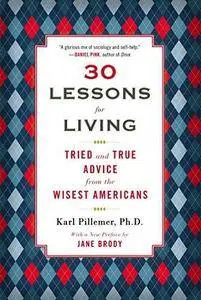 30 lessons for living : tried and true advice from the wisest americans