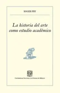 «La historia del arte como estudio académico» by Roger Fry