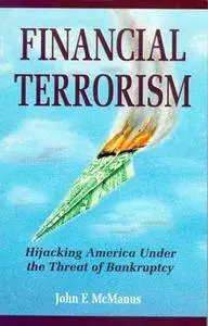 Financial Terrorism : Hijacking America Under the Threat of Bankruptcy(Repost)