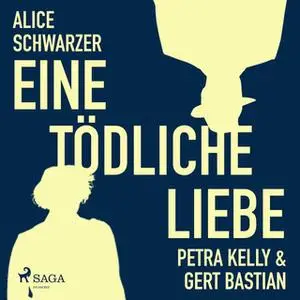 «Eine tödliche Liebe: Petra Kelly und Gert Bastian» by Alice Schwarzer