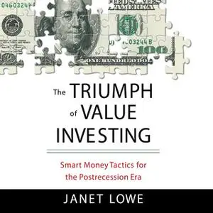 «The Triumph of Value Investing: Smart Money Tactics for the Post-Recession Era» by Janet Lowe